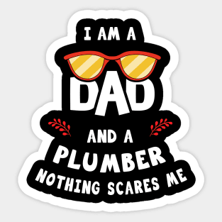 I'm A Dad And A Plumber Nothing Scares Me Sticker